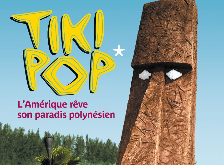 MQB. Affiche de l'exposition : "TIKI POP - L'Amérique rêve son paradis polynésien". Du 24 juin ay 28 septembre 2014.